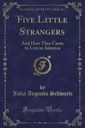 Five Little Strangers: And How They Came to Live in America (Classic Reprint)