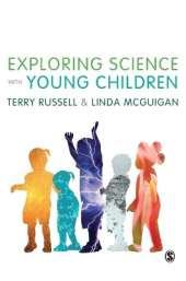 Exploring Science with Young Children: A Developmental Perspective