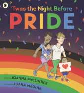 'Twas the Night Before Pride: A joyful picture book exploring LGBTQ+ history in celebratory, age-appropriate rhyme, perfect for 3-7 year olds