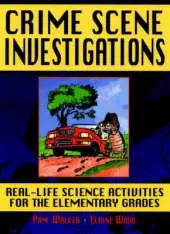 Crime Scene Investigations: Real-Life Science Activities for the Elementary Grades