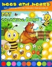 Dot Coloring Book 2 Year Old: Bees And Bears Dot Marker Activity Book 2 Year Old And Up Easy, Creative Paint Daubers Coloring Sheets Do A Dot Coloring Book