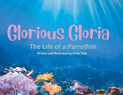 Glorious Gloria: The Life of A Parrotfish