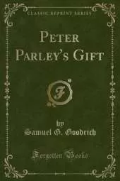 Peter Parley's Gift (Classic Reprint)