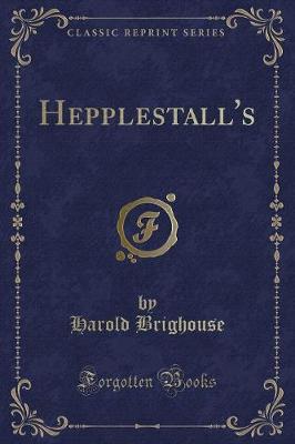 Hepplestall's (Classic Reprint)