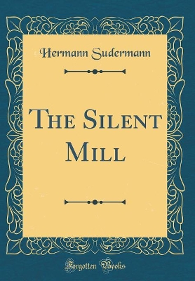 The Silent Mill (Classic Reprint)