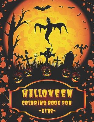 Halloween Coloring Book For Kids: A Spooky Cute Halloween Coloring Book for Kids All Ages 2-4, 4-8, 8-12 Toddlers, Preschoolers and Elementary School (Halloween Books for Kids)