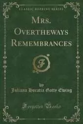 Mrs. Overtheways Remembrances (Classic Reprint)