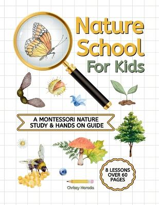 Nature School for Kids: A Montessori Nature Study & hands on Guide