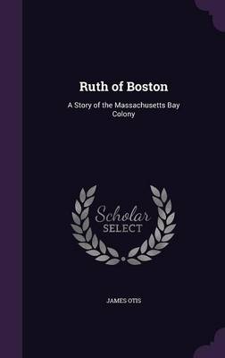 Ruth of Boston: A Story of the Massachusetts Bay Colony