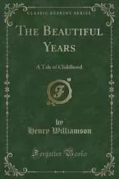 The Beautiful Years: A Tale of Childhood (Classic Reprint)
