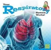 Your Body Systems Your Respiratory System Works
