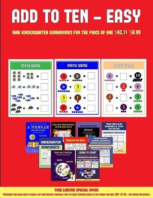 Adding for Preschoolers (Add to Ten - Easy): 30 Full Color Preschool/Kindergarten Addition Worksheets That Can Assist with Understanding of Math