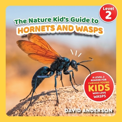 The Nature Kid's Guide to Hornets and Wasps: A Level 2 Reader for Curious Young Kids Who Love Wasps!