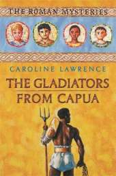 The Roman Mysteries: The Gladiators from Capua: Book 8