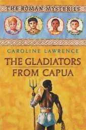The Roman Mysteries: The Gladiators from Capua: Book 8