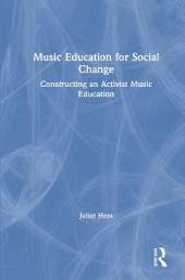 Music Education for Social Change: Constructing an Activist Music Education