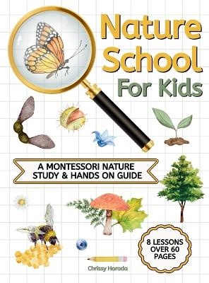 Nature School for Kids: A Montessori Nature Study & hands on Guide