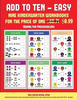 Adding for Preschoolers (Add to Ten - Easy): 30 Full Color Preschool/Kindergarten Addition Worksheets That Can Assist with Understanding of Math