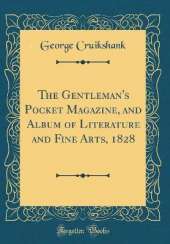 The Gentleman's Pocket Magazine, and Album of Literature and Fine Arts, 1828 (Classic Reprint)