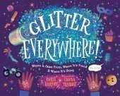 Glitter Everywhere!: Where it Came From, Where It's Found & Where It's Going