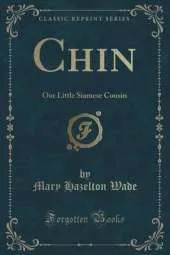 Chin: Our Little Siamese Cousin (Classic Reprint)