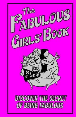 The Fabulous Girls' Book: Discover the Secret of Being Fabulous