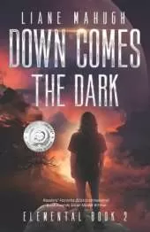 Down Comes the Dark - A YA Sci-Fi Adventure: Elemental Book 2