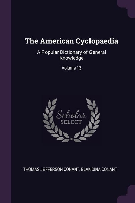 The American Cyclopaedia: A Popular Dictionary of General Knowledge; Volume 13