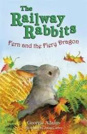 Railway Rabbits: Fern and the Fiery Dragon: Book 7