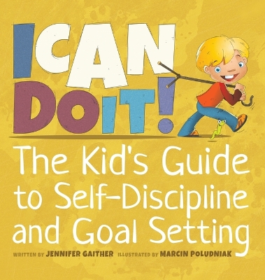 I Can Do It!: The Kid's Guide to Self-Discipline and Goal Setting