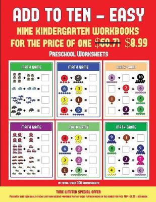 Preschool Worksheets (Add to Ten - Easy): 30 Full Color Preschool/Kindergarten Addition Worksheets That Can Assist with Understanding of Math