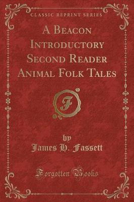 A Beacon Introductory Second Reader Animal Folk Tales (Classic Reprint)