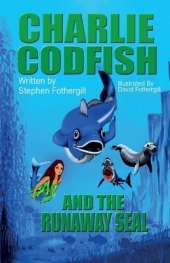 Charlie Codfish And The Runaway Seal