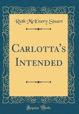 Carlotta's Intended (Classic Reprint)