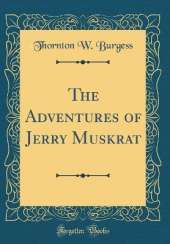 The Adventures of Jerry Muskrat (Classic Reprint)