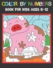 Color By Numbers Book For Kids Ages 8-12