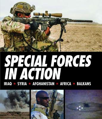 Special Forces in Action: Iraq * Syria * Afghanistan * Africa * Balkans