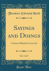 Sayings and Doings, Vol. 3 of 3: A Series of Sketches From Life (Classic Reprint)
