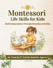 Montessori Life Skills for Kids: Build Independence Through Everyday Activities