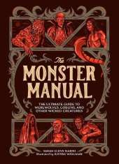 The Monster Manual: The Ultimate Guide to Werewolves, Goblins, and Other Wicked Creatures