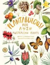 Plantabulous! More A to Z of Australian Plants