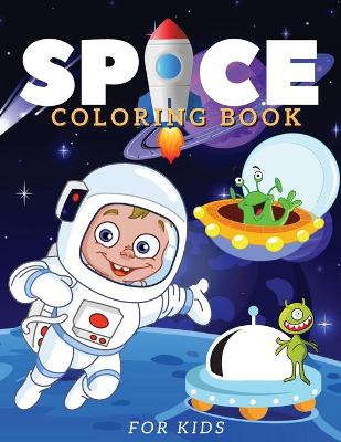 Space Coloring Book For Kids: Fantastic Outer Space Coloring Book with Planets, Astronauts, Space Ships, Rockets