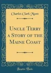 Uncle Terry a Story of the Maine Coast (Classic Reprint)