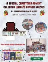 Art and Craft ideas with Paper (A special Christmas advent calendar with 25 advent houses - All you need to celebrate advent): An alternative special Christmas advent calendar: Celebrate the days of advent using 25 fillable DIY decorated paper houses