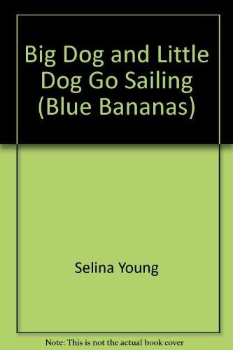 Big Dog and Little Dog Go Sailing