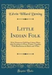Little Indian Folk: With Numerous Full-Page Colour-Plates After Paintings in Water-Colour, Together With Illustrations in Black-and-White (Classic Reprint)