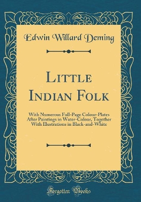 Little Indian Folk: With Numerous Full-Page Colour-Plates After Paintings in Water-Colour, Together With Illustrations in Black-and-White (Classic Reprint)