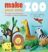 Make Your own Zoo: 35 Projects for Kids Using Everyday Cardboard Packaging