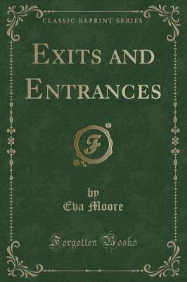 Exits and Entrances (Classic Reprint)