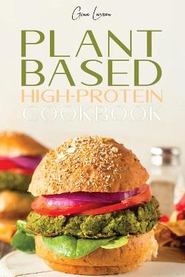 Plant-Based High-Protein Cookbook: Transform Your Body with This Nutrition Guide, Grow Muscle and Improve Your Athletic Performance. Healthy and Delicious Recipes for Beginners and Advanced Users.